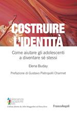 Costruire l'identità. Come aiutare gli adolescenti a diventare sé stessi