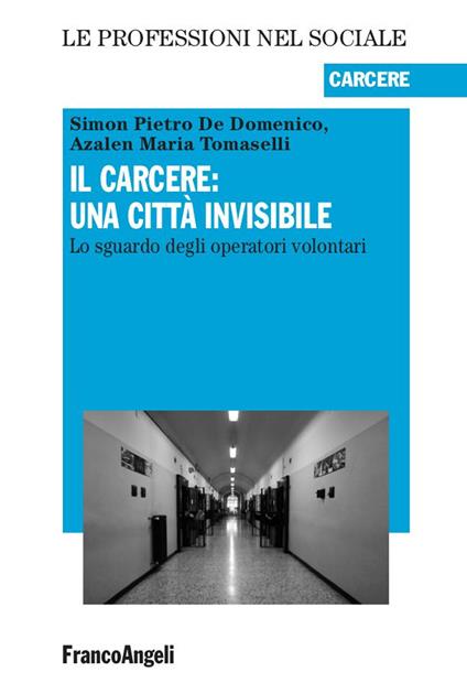 Il carcere: una città invisibile. Lo sguardo degli operatori volontari - Simon Pietro De Domenico,Azalen Maria Tomaselli - ebook