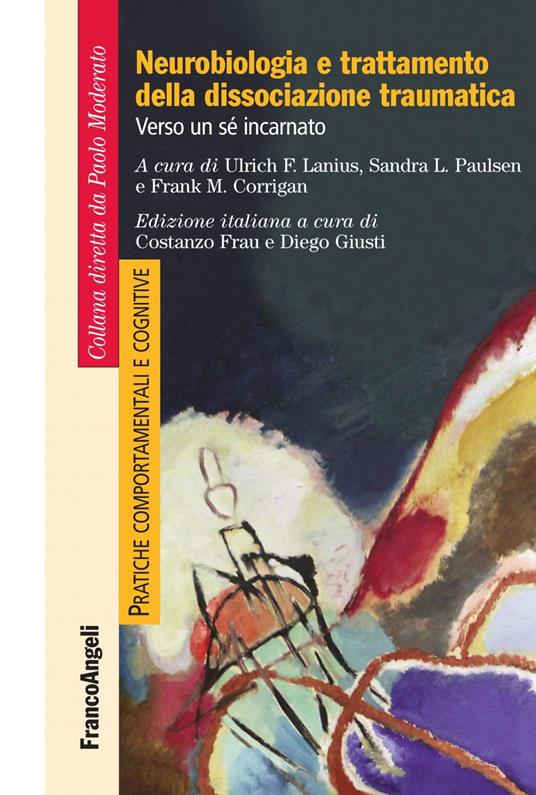 Neurobiologia e trattamento della dissociazione traumatica. Verso un sé incarnato - Frank M. Corrigan,Ulrich F. Lanius,Sandra L. Paulsen,Costanzo Frau - ebook