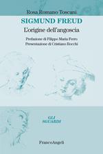 Sigmund Freud. L'origine dell'angoscia