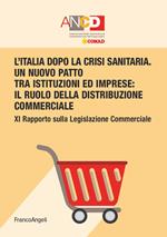 L' Italia dopo la crisi sanitaria. Un nuovo patto tra istituzioni ed imprese: il ruolo della distribuzione commerciale. 11° Rapporto sulla legislazione commerciale