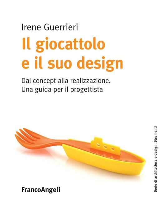 Il giocattolo e il suo design. Dal concept alla realizzazione. Una guida per il progettista - Irene Guerrieri - copertina