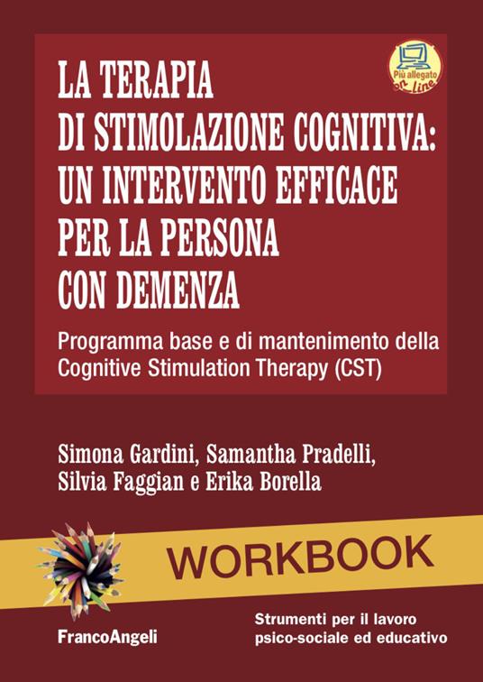 La terapia di stimolazione cognitiva: un intervento efficace per la persona con demenza. Programma base e di mantenimento della Cognitive Stimulation Therapy (CST). Nuova ediz. Con Contenuto digitale per accesso on line - Simona Gardini,Samantha Pradelli,Silvia Faggian - copertina