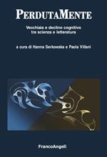 PerdutaMente. Vecchiaia e declino cognitivo tra scienza e letteratura