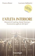 L' atleta interiore. Elementi di coaching, mental training e neuroscienze applicati allo sport