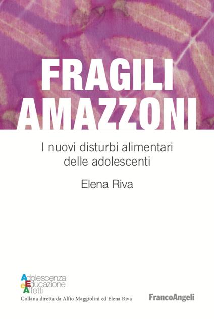 Fragili amazzoni. I nuovi disturbi alimentari delle adolescenti - Elena Riva - copertina