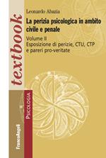 perizia psicologica in ambito civile e penale. Vol. 2: Esposizione di perizie, CTU, CTP e pareri pro-veritate