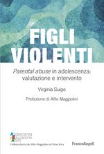 Figli violenti. «Parental abuse» in adolescenza: valutazione e intervento