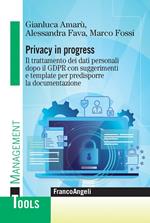 Privacy in progress. Il trattamento dei dati personali dopo il GDPR con suggerimenti e template per predisporre la documentazione