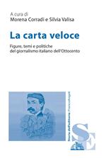 La carta veloce. Figure, temi e politiche del giornalismo italiano dell'Ottocento