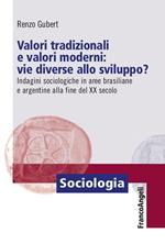 Valori tradizionali e valori moderni: vie diverse allo sviluppo? Indagini sociologiche in aree brasiliane e argentine alla fine del XX secolo