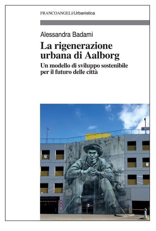 La rigenerazione urbana di Aalborg - Alessandra Badami - copertina