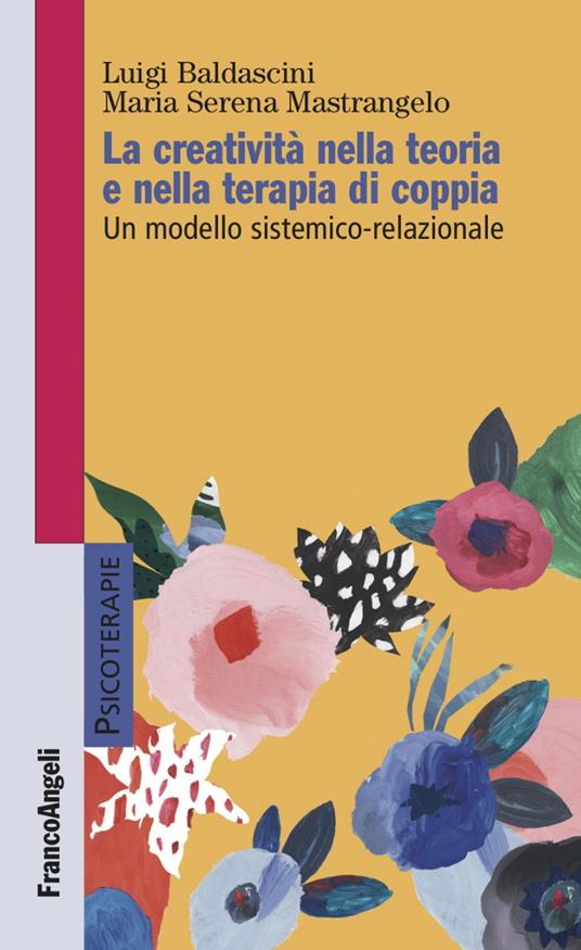 La creatività nella teoria e nella terapia di coppia. Un modello sistemico-relazionale - Luigi Baldascini,Maria Serena Mastrangelo - copertina