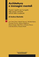 Architettura e immagini mentali. Processi cognitivi per il progetto dello spazio costruibile nell'era della complessità