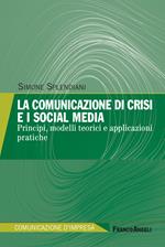 La comunicazione di crisi e i social media. Principi, modelli teorici e applicazioni pratiche
