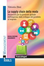 La supply chain della moda. Strumenti per la gestione globale del'impresa: dallo sviluppo del prodotto al negozio