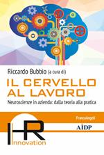 Il cervello al lavoro. Neuroscienze in azienda: dalla teoria alla pratica