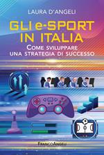 Gli e-sports in Italia. Come sviluppare una strategia di successo