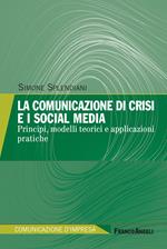 La comunicazione di crisi e i social media. Principi, modelli teorici e applicazioni pratiche