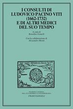 I consulti di Ludovico Pacini Viti (1662-1732) e di altri medici del suo tempo