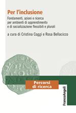 Per l'inclusione. Fondamenti, azioni e ricerca per ambienti di apprendimento e di socializzazione flessibili e plurali