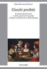 Giochi proibiti. Il mondo dei giocatori e delle giocatrici d’azzardo a Napoli tra Settecento e Belle Époque