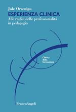 Esperienza clinica. Alle radici delle professionalità in pedagogia