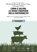 Carni e salumi: le nuove frontiere della sostenibilità. Ambiente, salute, sicurezza, cultura, economia ed etica nelle filiere nazionali