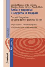 Ansia e angoscia: il soggetto in trappola. Orizzonti d'integrazione tra vuoto di desiderio e domanda dell'Altro