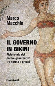 Il governo in bikini. Fisionomia del potere governativo tra norma e prassi