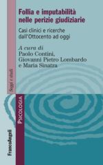 Follia e imputabilità nelle perizie giudiziarie. Casi clinici e ricerche dall'Ottocento ad oggi