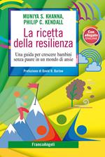 La ricetta della resilienza. Una guida per crescere bambini senza paure in un mondo di ansie