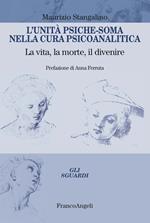 L' unità psiche-soma nella cura psicoanalitica. La vita, la morte, il divenire