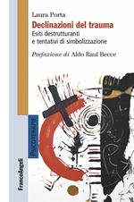 Declinazioni del trauma. Esiti destrutturanti e tentativi di simbolizzazione