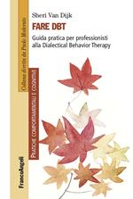 Fare DBT. Guida pratica per professionisti alla Dialectical Behavior Therapy