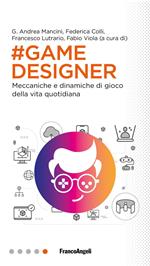 Game designer. Meccaniche e dinamiche di gioco della vita quotidiana