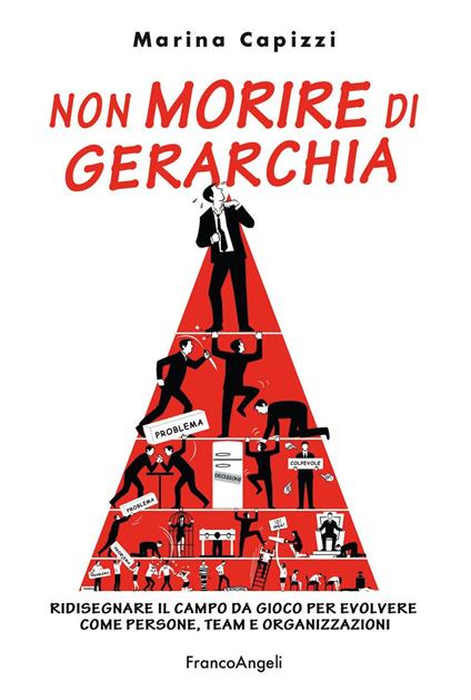 Non morire di gerarchia. Ridisegnare il campo da gioco per evolvere come persone, team e organizzazioni - Marina Capizzi - ebook