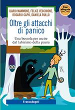 Oltre gli attacchi di panico. Una bussola per uscire dal labirinto della paura