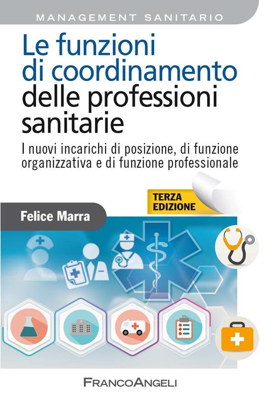 Le funzioni di coordinamento delle professioni sanitarie. I nuovi incarichi di posizione, di funzione organizzativa e di funzione professionale - Felice Marra - ebook