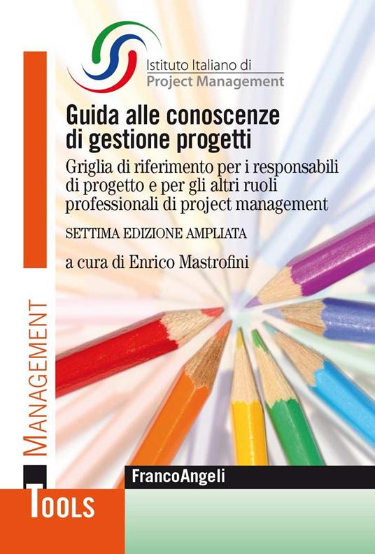 Guida alle conoscenze di gestione progetti. Griglia di riferimento per i responsabili di progetto e per gli altri ruoli professionali di project management - ISIPM Istituto italiano di Project Management,Enrico Mastrofini - ebook