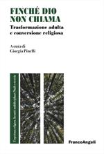 Finché Dio non chiama. Trasformazione adulta e conversione religiosa