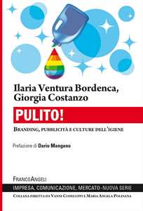 Libro Pulito! Branding, pubblicità e culture dell'igiene Ilaria Ventura Bordenca Giorgia Costanzo