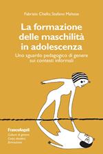 La formazione delle maschilità in adolescenza. Uno sguardo pedagogico di genere sui contesti informali