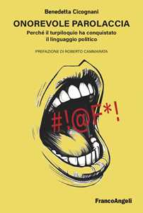 Libro Onorevole parolaccia. Perché il turpiloquio ha conquistato il linguaggio politico Benedetta Cicognani