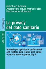 La privacy del dato sanitario. Manuale per operatori e professionisti che trattano dati relativi alla salute e per chi vuole saperne di più