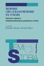 Memorie che curano/memorie da curare. Patrimoni culturali e deistituzionalizzazione psichiatrica a Torino