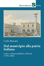 Dal municipio alla patria italiana. Lotte e culture politiche a Brescia (1792-1802)