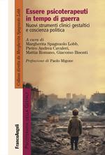 Essere psicoterapeuti in tempo di guerra. Nuovi strumenti clinici gestaltici e coscienza politica