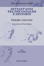 Settant'anni tra psicoanalisi e dintorni. Dialoghi e interviste