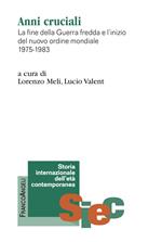 Anni cruciali. La fine della Guerra fredda e l'inizio del nuovo ordine mondiale 1975-1983